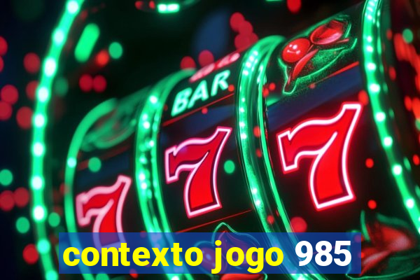 contexto jogo 985